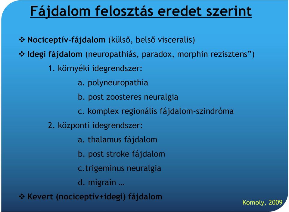 post zoosteres neuralgia c. komplex regionális fájdalom-szindróma 2. központi idegrendszer: a.