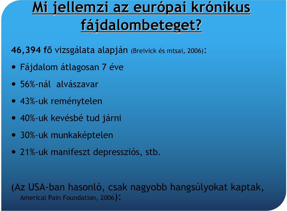 56%-nál alvászavar 43%-uk reménytelen 40%-uk kevésbé tud járni 30%-uk munkaképtelen