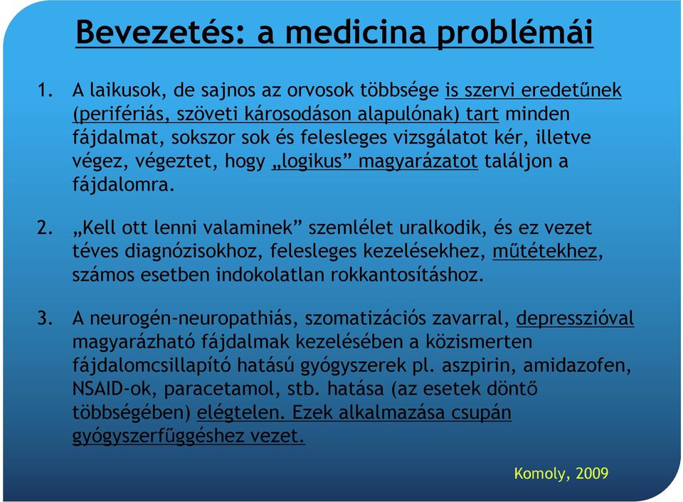 végeztet, hogy logikus magyarázatot találjon a fájdalomra. 2.
