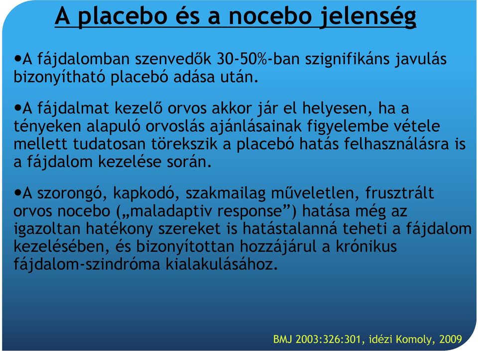 hatás felhasználásra is a fájdalom kezelése során.