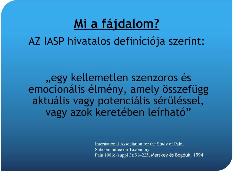 emocionális élmény, amely összefügg aktuális vagy potenciális sérüléssel, vagy