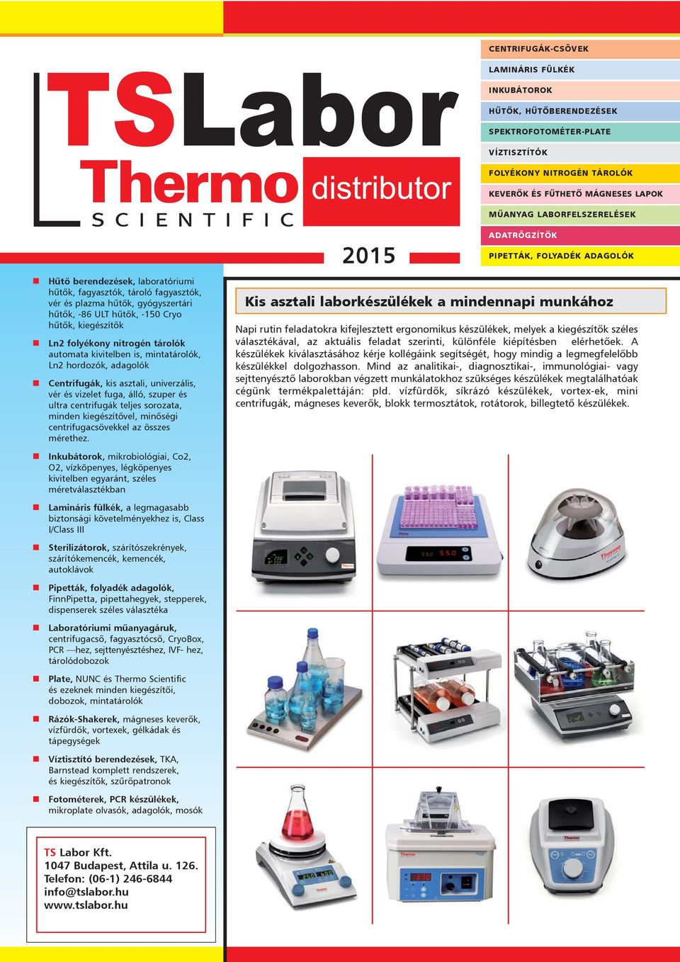 kivitelben is, mintatárolók, Ln2 hordozók, adagolók Centrifugák, kis asztali, univerzális, vér és vizelet fuga, álló, szuper és ultra centrifugák teljes sorozata, minden kiegészítõvel, minõségi