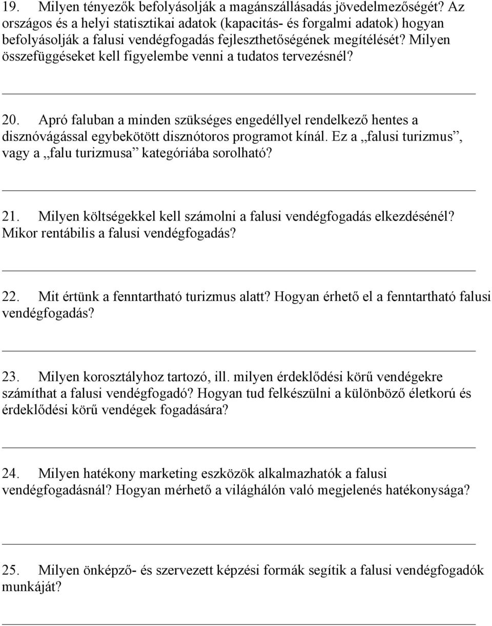 Milyen összefüggéseket kell figyelembe venni a tudatos tervezésnél? 20. Apró faluban a minden szükséges engedéllyel rendelkező hentes a disznóvágással egybekötött disznótoros programot kínál.