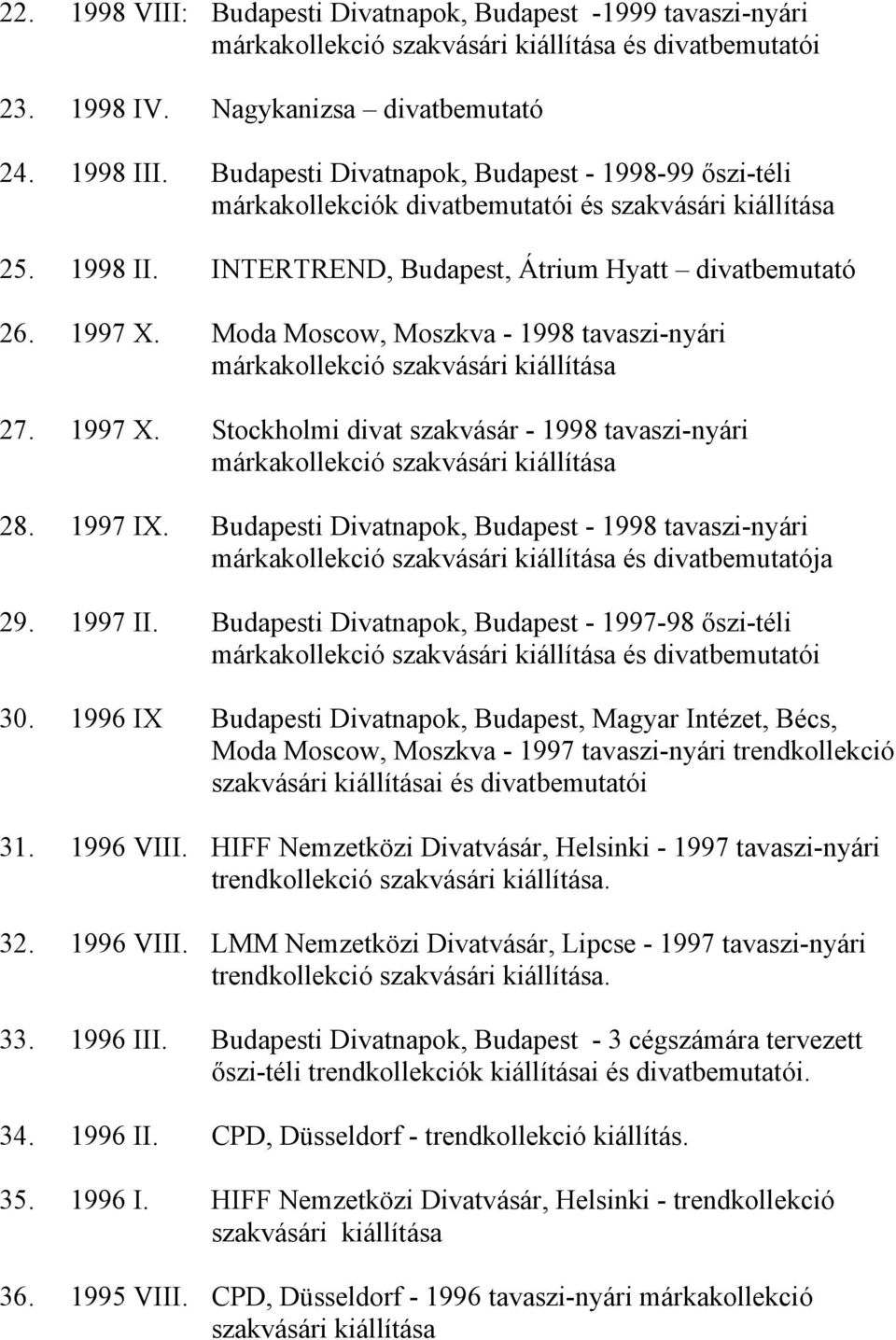 Moda Moscow, Moszkva - 1998 tavaszi-nyári márkakollekció szakvásári kiállítása 27. 1997 X. Stockholmi divat szakvásár - 1998 tavaszi-nyári márkakollekció szakvásári kiállítása 28. 1997 IX.