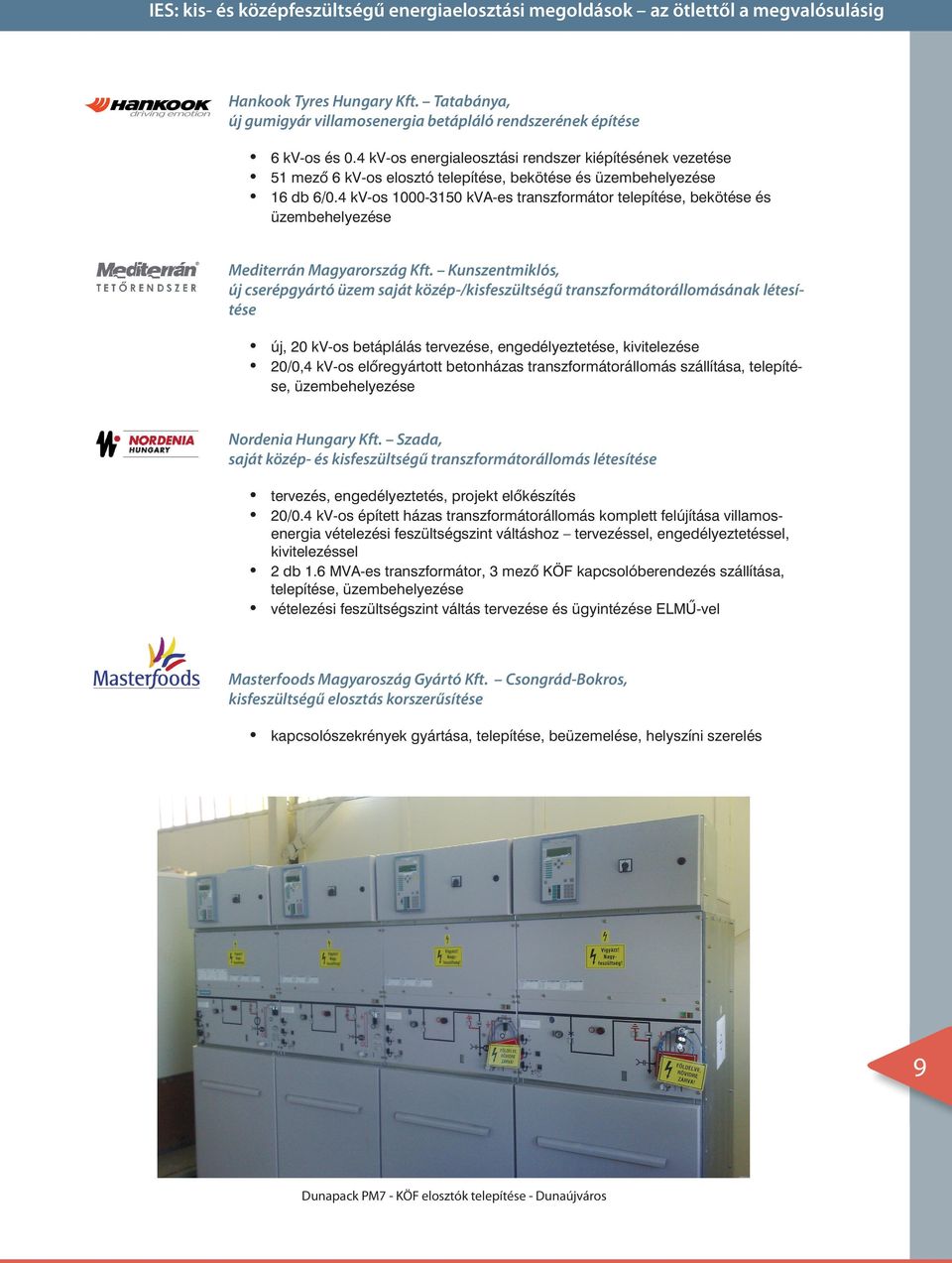 4 kv-os 1000-3150 kva-es transzformátor telepítése, bekötése és üzembehelyezése Mediterrán Magyarország Kft.