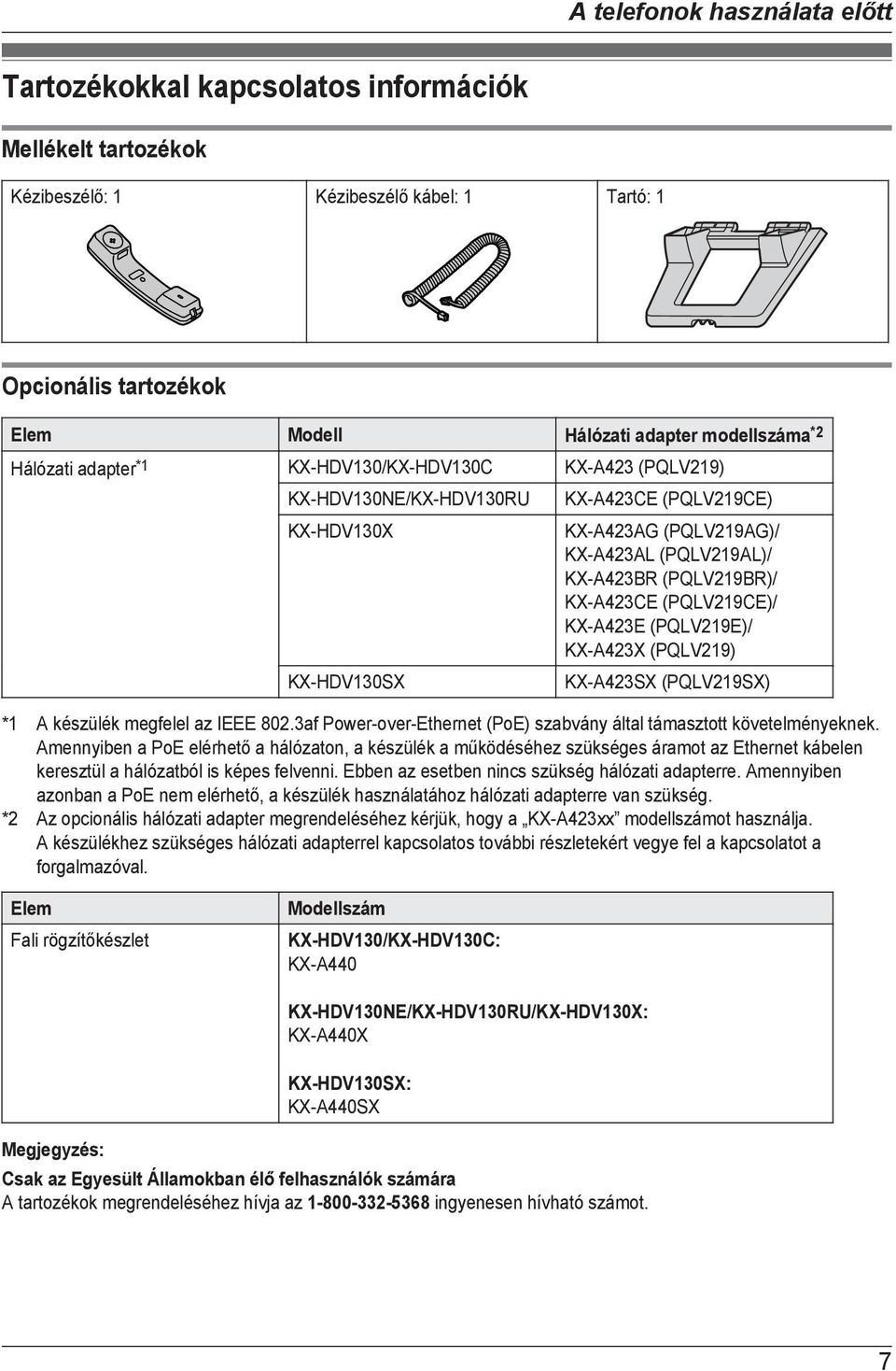 KX-A423CE (PQLV219CE)/ KX-A423E (PQLV219E)/ KX-A423X (PQLV219) KX-A423SX (PQLV219SX) *1 A készülék megfelel az IEEE 802.3af Power-over-Ethernet (PoE) szabvány által támasztott követelményeknek.