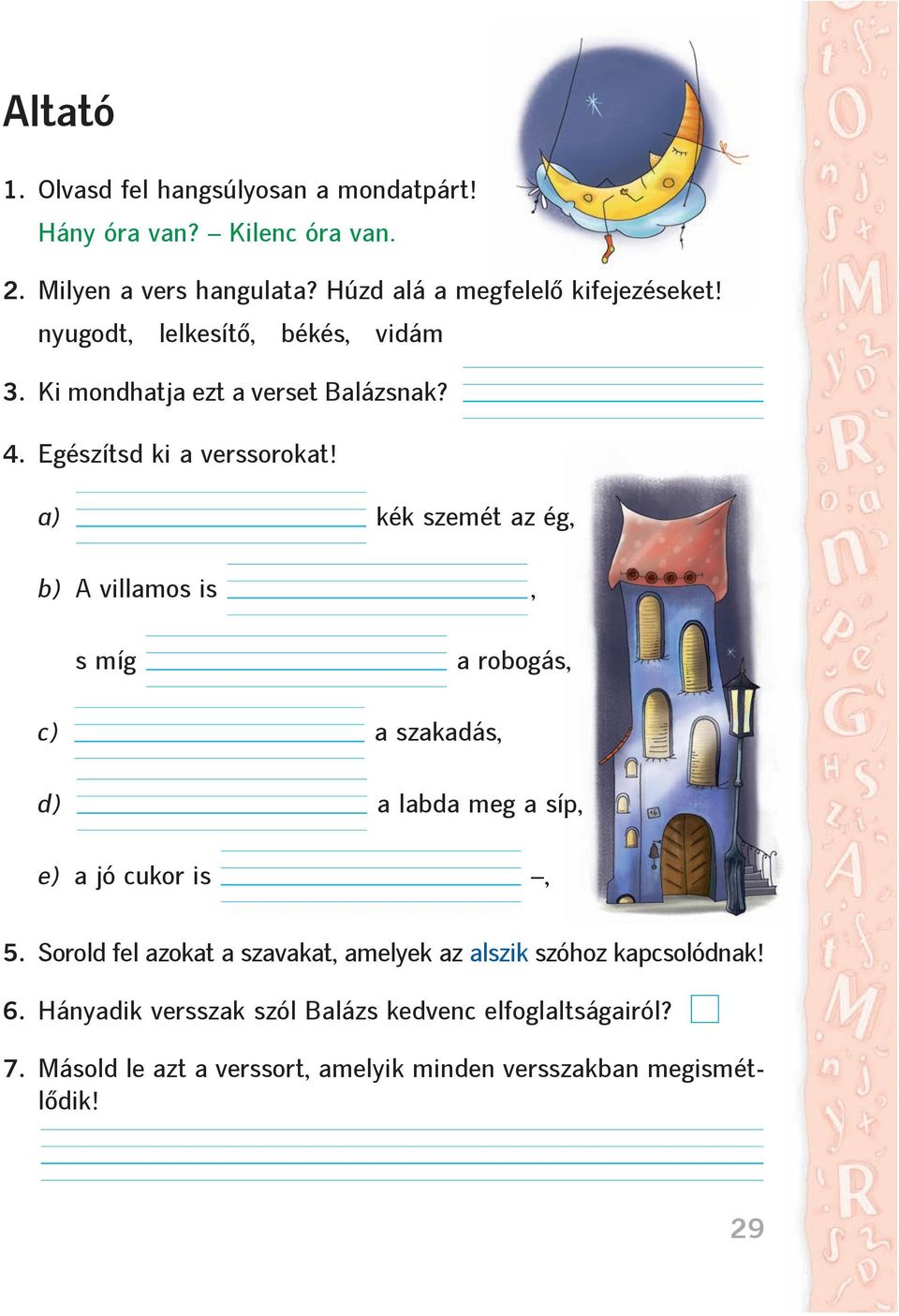 a) kék szemét az ég, b) A villamos is, b) s míg a robogás, c) a szakadás, d) a labda meg a síp, e) a jó cukor is, 5.