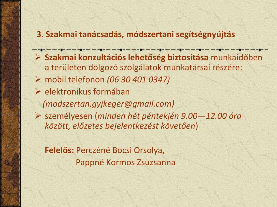 elektronikus formában (modszertan.gyjkeger@gmail.com) személyesen (minden hét péntekjén 9.00 12.