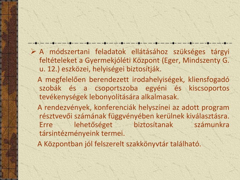 A megfelelően berendezett irodahelyiségek, kliensfogadó szobák és a csoportszoba egyéni és kiscsoportos tevékenységek