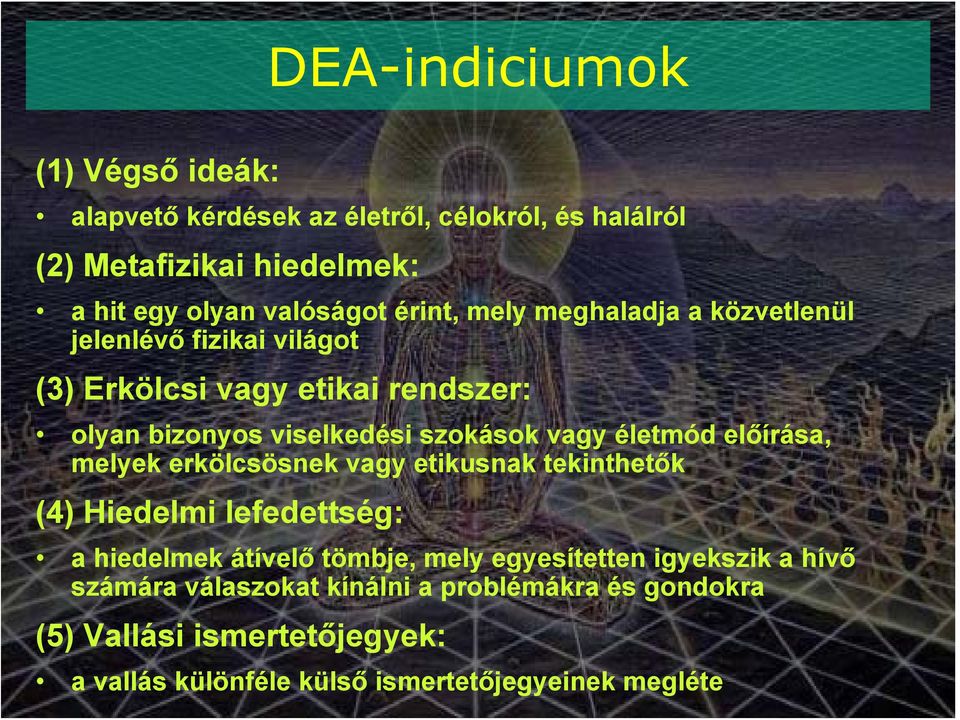 életmód előírása, melyek erkölcsösnek vagy etikusnak tekinthetők (4) Hiedelmi lefedettség: a hiedelmek átívelő tömbje, mely egyesítetten