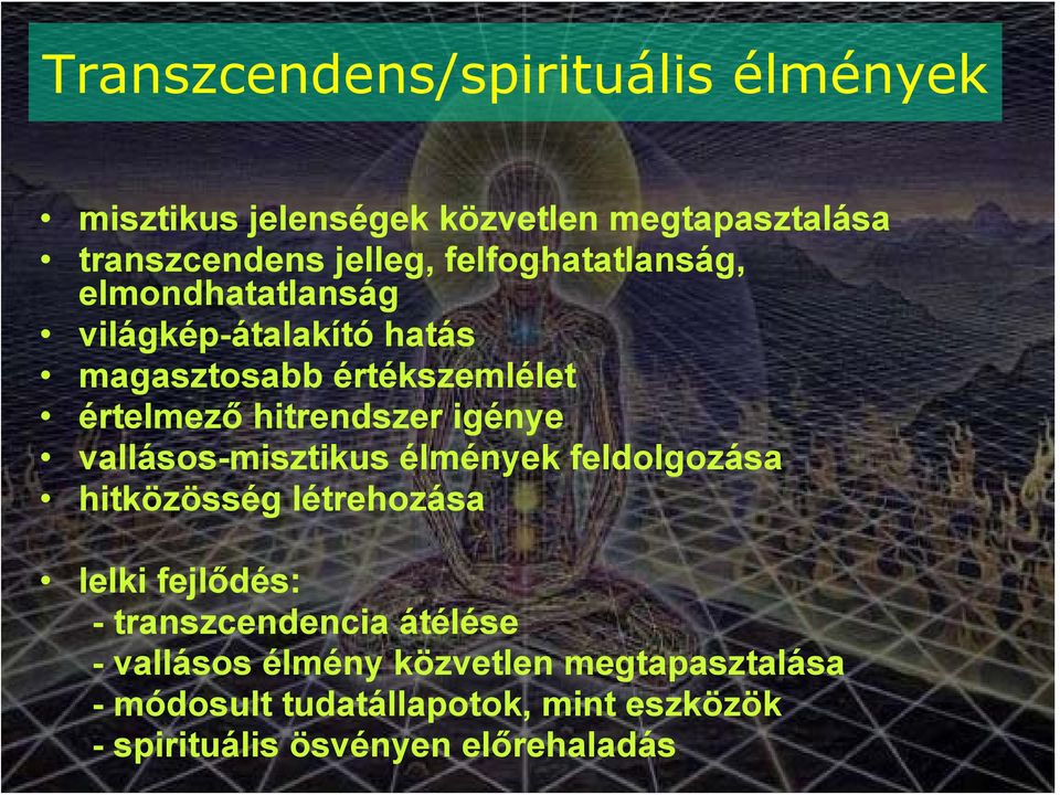 igénye vallásos-misztikus élmények feldolgozása hitközösség létrehozása lelki fejlődés: - transzcendencia