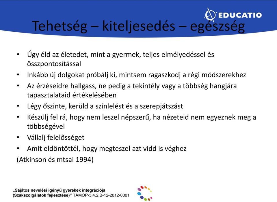 tapasztalataid értékelésében Légy őszinte, kerüld a színlelést és a szerepjátszást Készülj fel rá, hogy nem leszel népszerű, ha