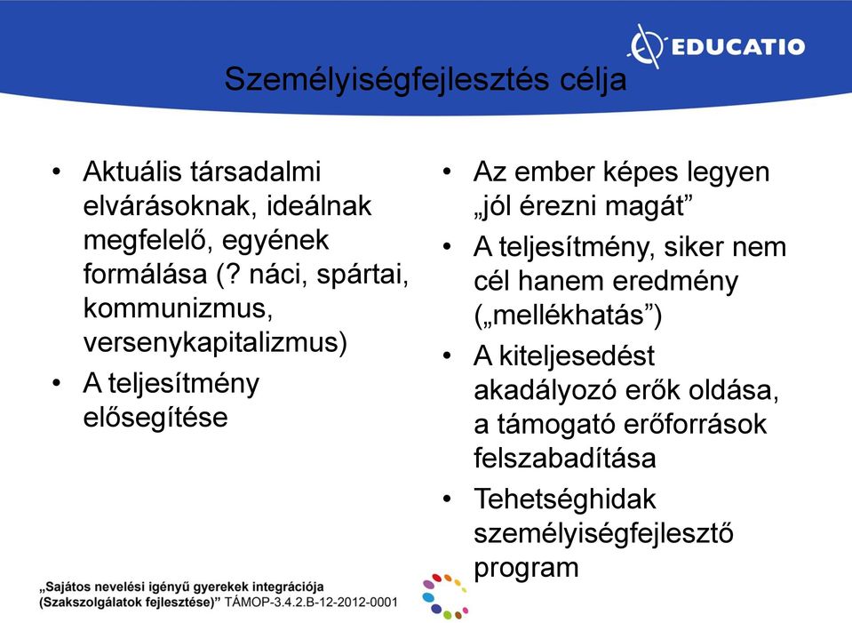 legyen jól érezni magát A teljesítmény, siker nem cél hanem eredmény ( mellékhatás ) A