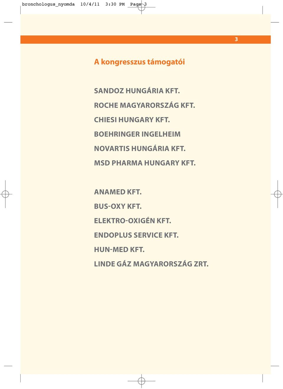 BOEHRINGER INGELHEIM NOVARTIS HUNGÁRIA KFT. MSD PHARMA HUNGARY KFT.