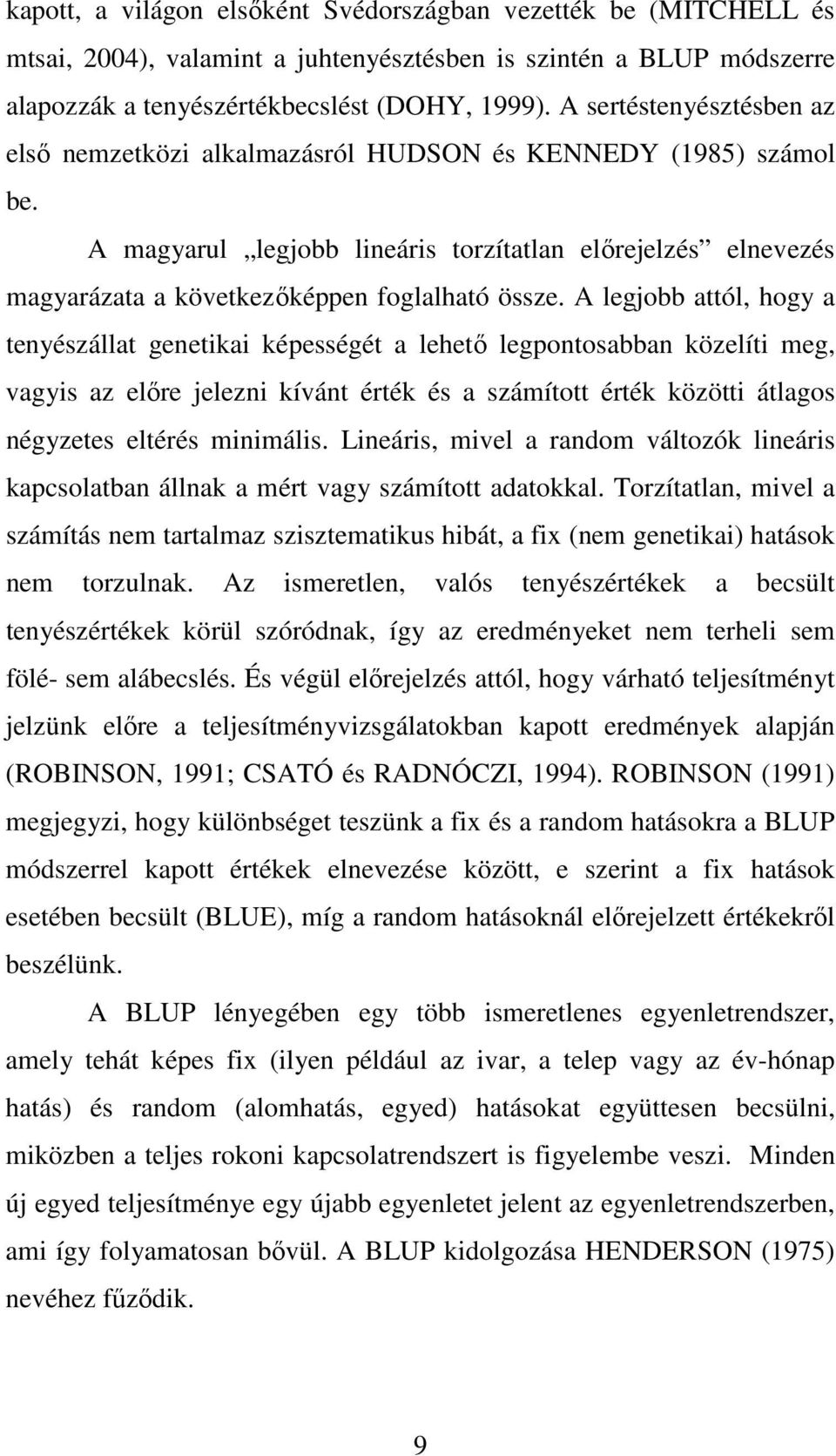 A legjobb attól, hogy a tenyészállat genetikai képességét a lehető legpontosabban közelíti meg, vagyis az előre jelezni kívánt érték és a számított érték közötti átlagos négyzetes eltérés minimális.