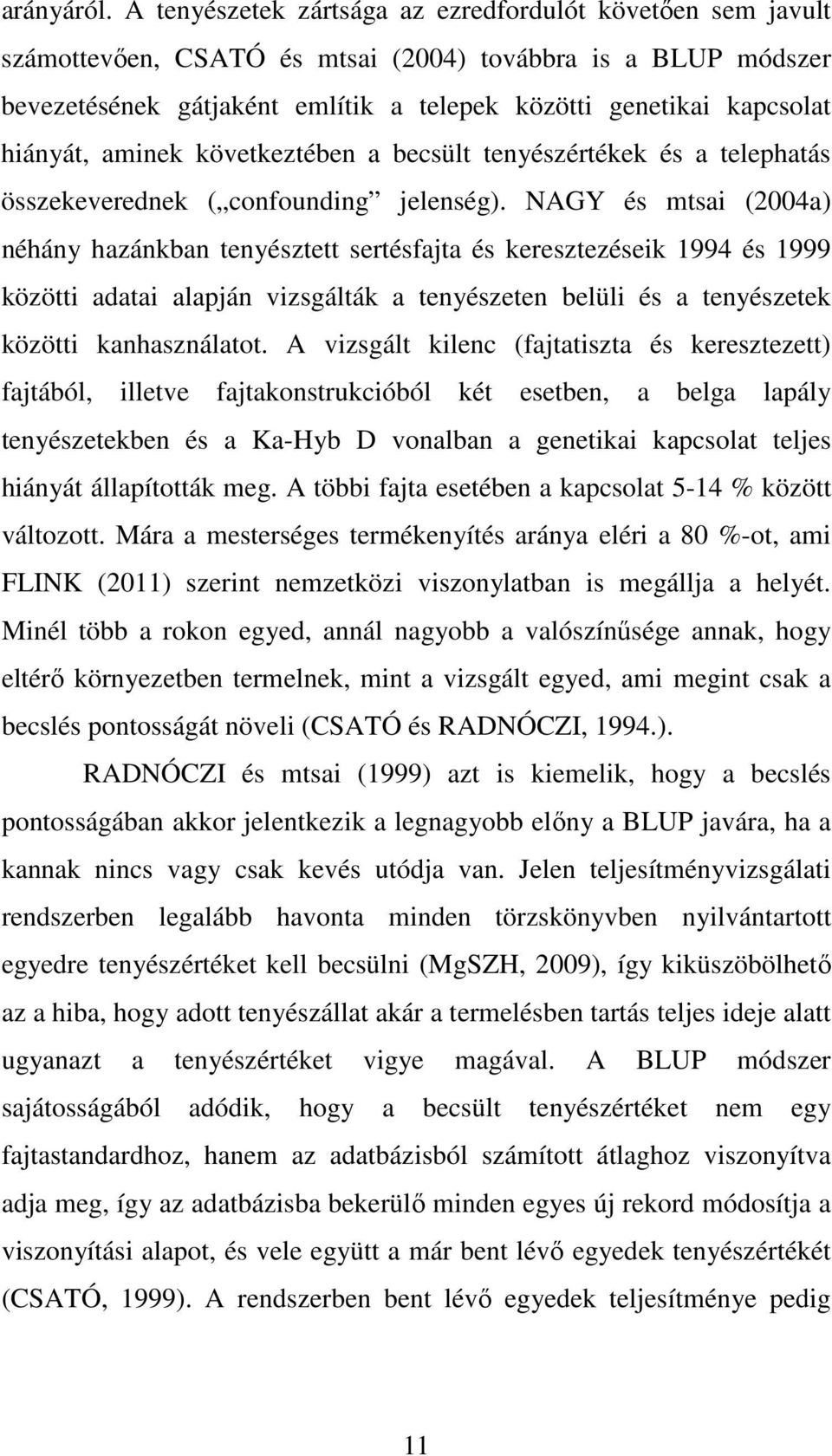 hiányát, aminek következtében a becsült tenyészértékek és a telephatás összekeverednek ( confounding jelenség).