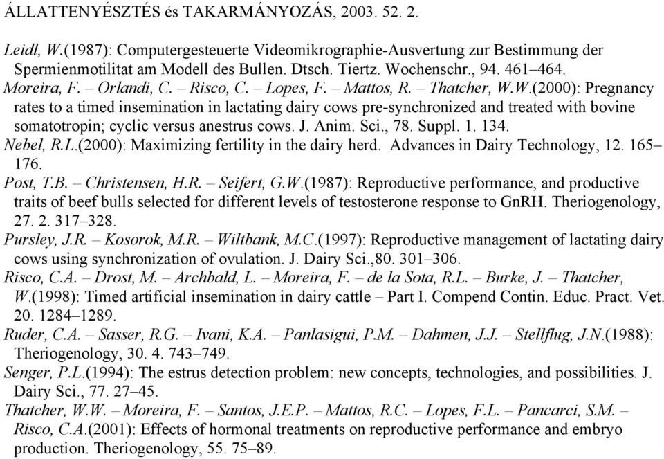 Sci., 78. Suppl. 1. 134. Nebel, R.L.(2000): Maximizing fertility in the dairy herd. Advances in Dairy Technology, 12. 165 176. Post, T.B. Christensen, H.R. Seifert, G.W.