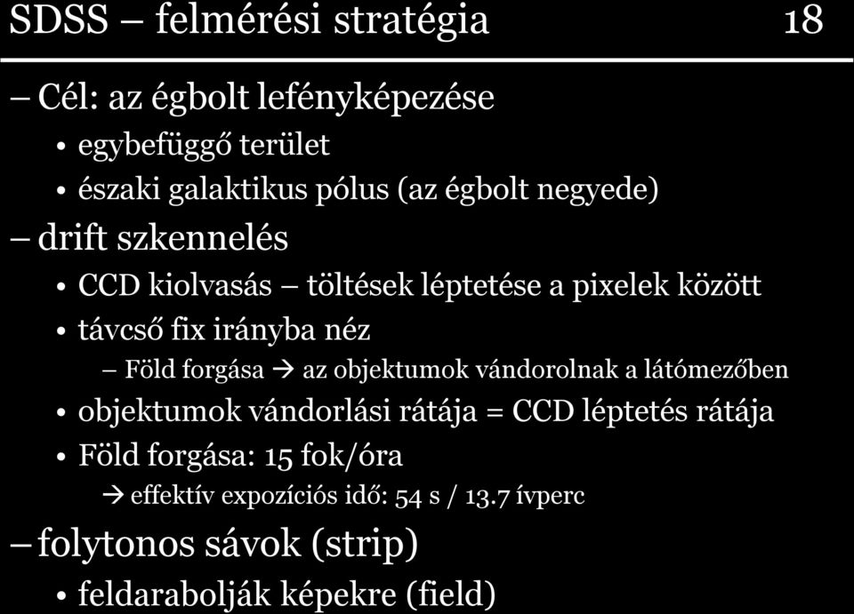 Föld forgása az objektumok vándorolnak a látómezőben objektumok vándorlási rátája = CCD léptetés rátája Föld