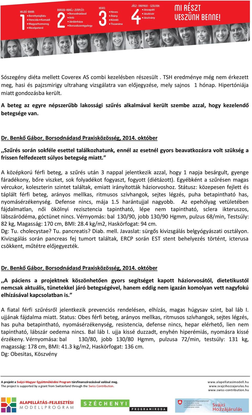 október,,szűrés során sokféle esettel találkozhatunk, ennél az esetnél gyors beavatkozásra volt szükség a frissen felfedezett súlyos betegség miatt.