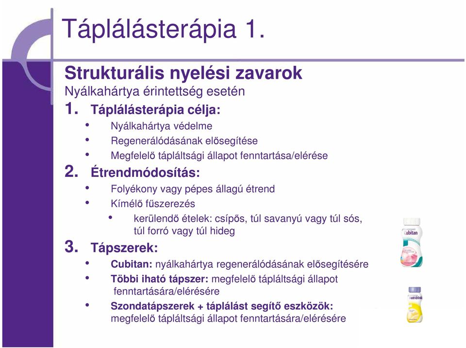 Étrendmódosítás: Folyékony vagy pépes állagú étrend Kímélő fűszerezés kerülendő ételek: csípős, túl savanyú vagy túl sós, túl forró vagy túl hideg 3.