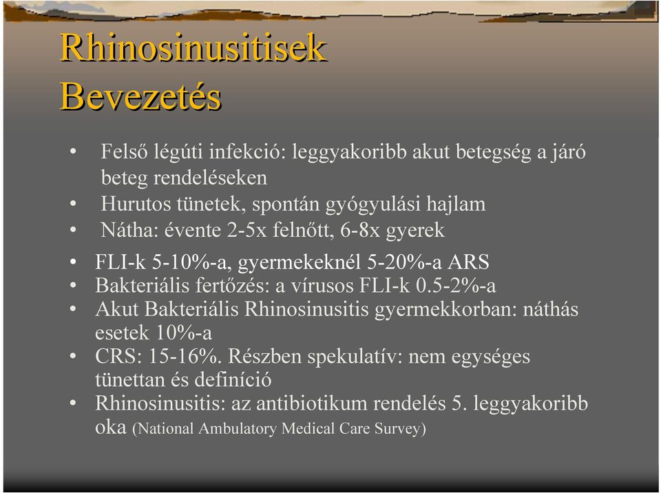 vírusos FLI-k 0.5-2%-a Akut Bakteriális Rhinosinusitis gyermekkorban: náthás esetek 10%-a CRS: 15-16%.