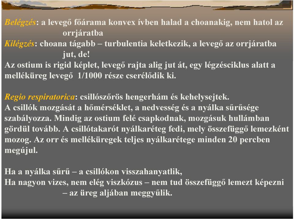 A csillók mozgását a hőmérséklet, a nedvesség és a nyálka sűrűsége szabályozza. Mindig az ostium felé csapkodnak, mozgásuk hullámban gördül tovább.