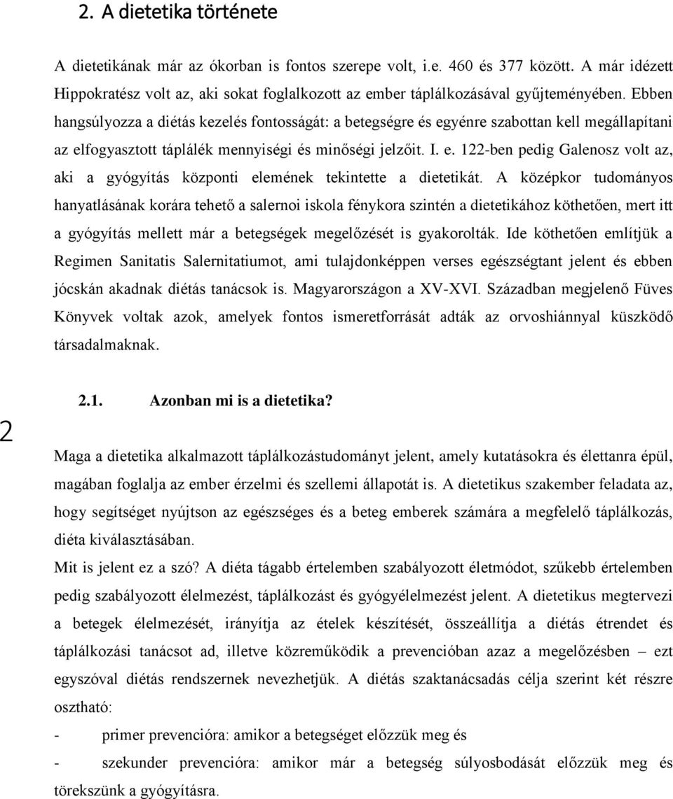 Ebben hangsúlyozza a diétás kezelés fontosságát: a betegségre és egyénre szabottan kell megállapítani az elfogyasztott táplálék mennyiségi és minőségi jelzőit. I. e. 122-ben pedig Galenosz volt az, aki a gyógyítás központi elemének tekintette a dietetikát.