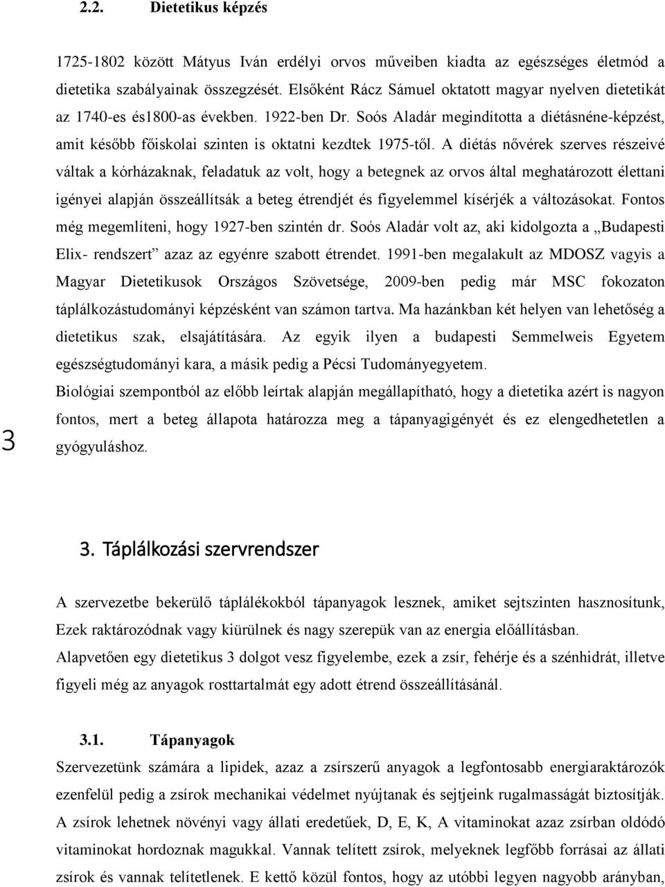 Soós Aladár megindította a diétásnéne-képzést, amit később főiskolai szinten is oktatni kezdtek 1975-től.