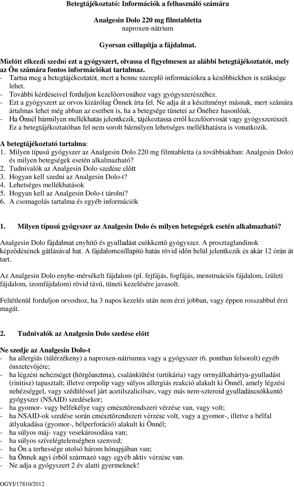 - Tartsa meg a betegtájékoztatót, mert a benne szereplő információkra a későbbiekben is szüksége lehet. - További kérdéseivel forduljon kezelőorvosához vagy gyógyszerészéhez.