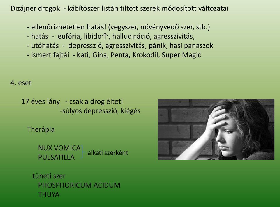 ) - hatás - eufória, libido, hallucináció, agresszivitás, - utóhatás - depresszió, agresszivitás, pánik, hasi