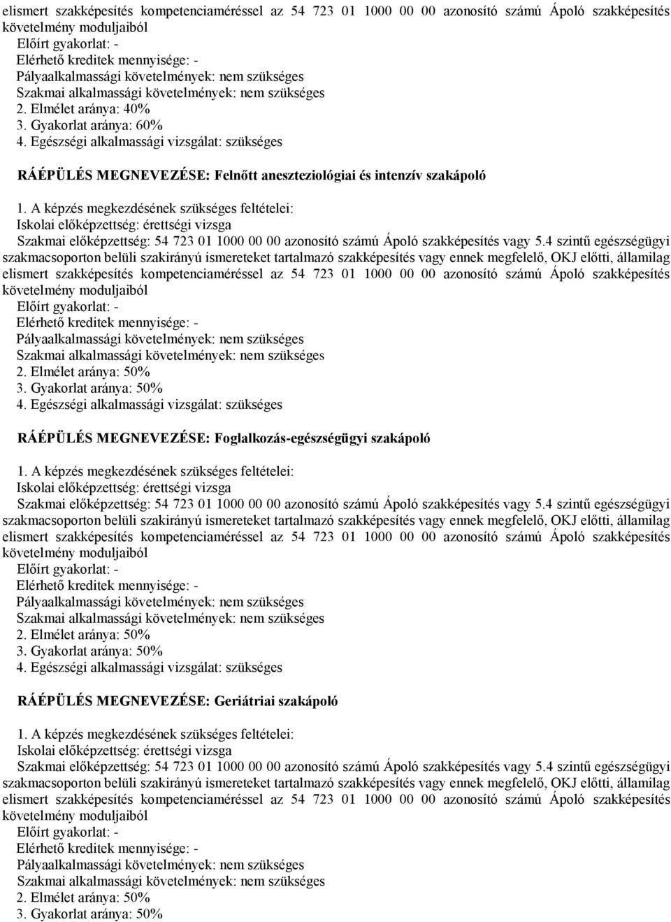Egészségi alkalmassági vizsgálat: szükséges RÁÉPÜLÉS MEGNEVEZÉSE: Felnőtt aneszteziológiai és intenzív szakápoló 1.