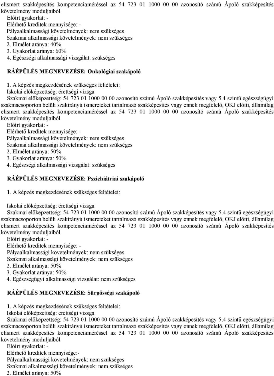 Egészségi alkalmassági vizsgálat: szükséges RÁÉPÜLÉS MEGNEVEZÉSE: Onkológiai szakápoló 1.