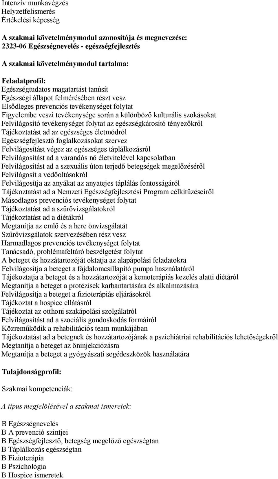 szokásokat Felvilágosító tevékenységet folytat az egészségkárosító tényezőkről Tájékoztatást ad az egészséges életmódról Egészségfejlesztő foglalkozásokat szervez Felvilágosítást végez az egészséges