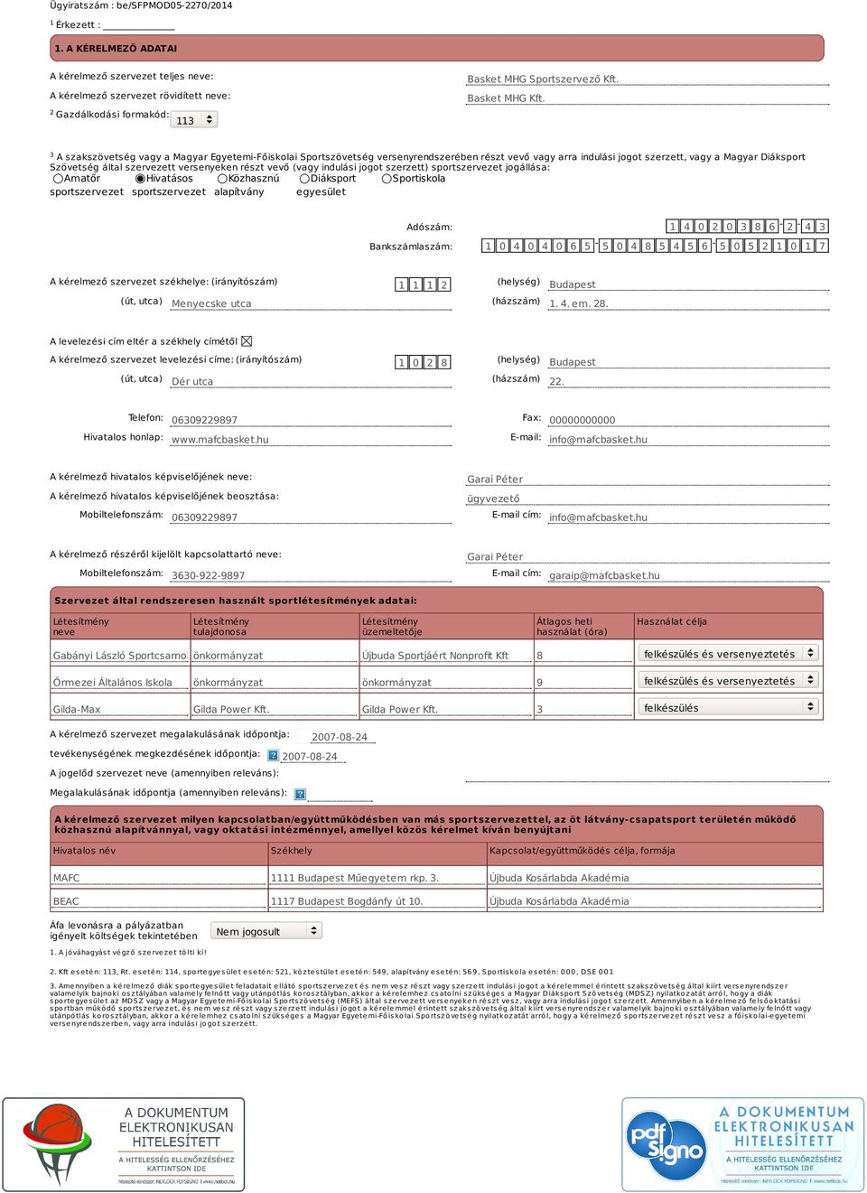 részt vevő (vagy indulási jogot szerzett) sportszervezet jogállása: Amatőr sportszervezet Hivatásos sportszervezet Közhasznú alapítvány Diáksport egyesület Sportiskola Adószám: 1 4 0 2 0 3 8 6-2 - 4