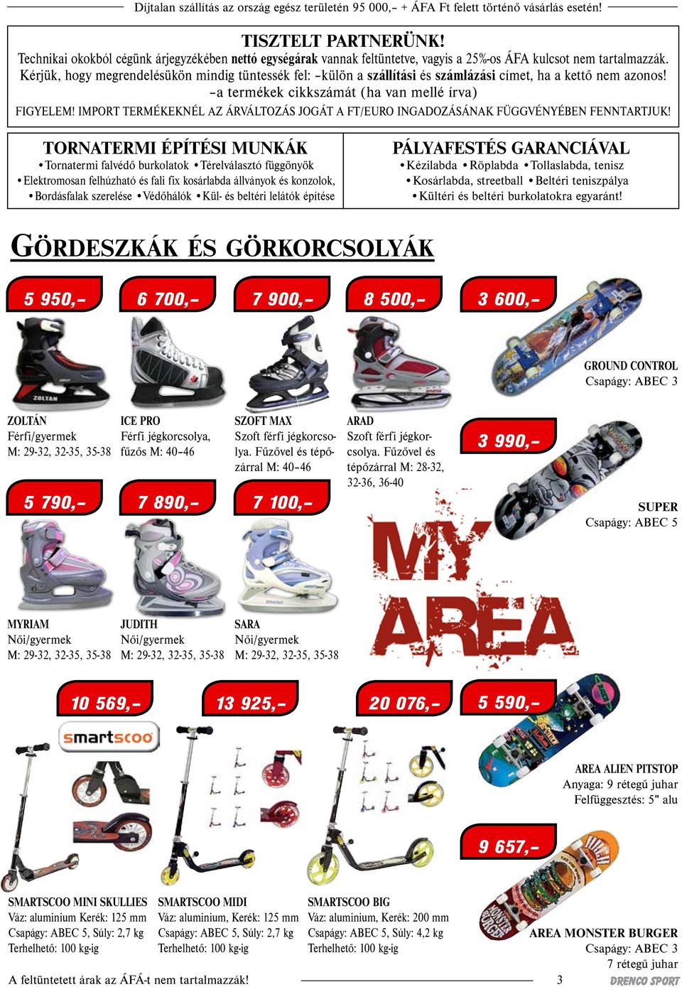IMPORT TERMÉKEKNÉL AZ ÁRVÁLTOZÁS JOGÁT A FT/EURO INGADOZÁSÁNAK FÜGGVÉNYÉBEN FENNTARTJUK!