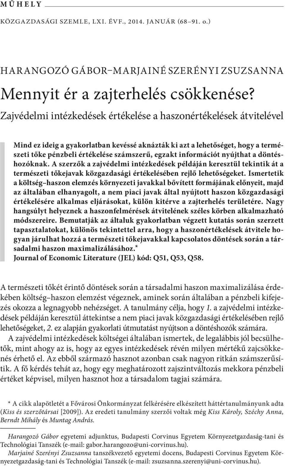 információt nyújthat a döntéshozóknak. A szerzők a zajvédelmi intézkedések példáján keresztül tekintik át a természeti tőkejavak közgazdasági értékelésében rejlő lehetőségeket.