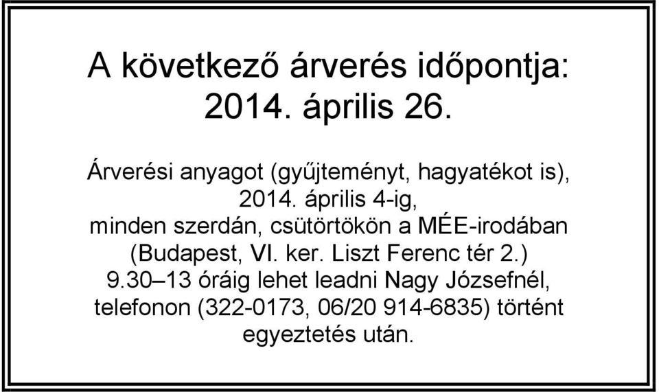 április 4-ig, minden szerdán, csütörtökön a MÉE-irodában (Budapest, VI. ker.