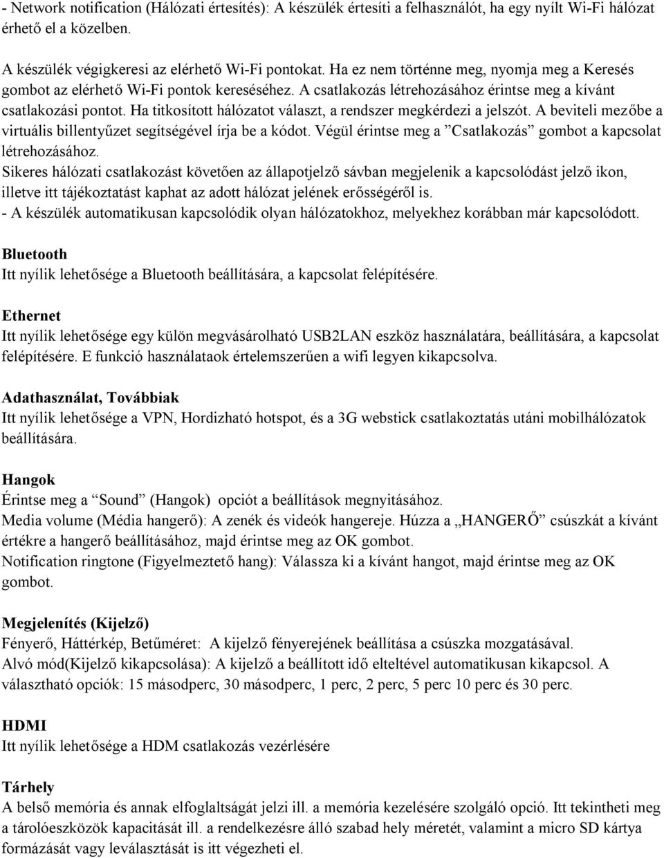 Ha titkosított hálózatot választ, a rendszer megkérdezi a jelszót. A beviteli mezőbe a virtuális billentyűzet segítségével írja be a kódot.