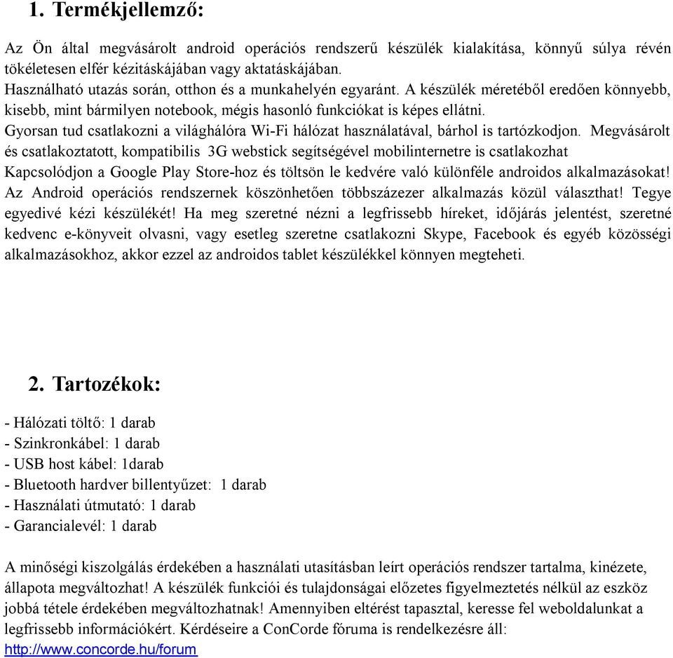 Gyorsan tud csatlakozni a világhálóra Wi-Fi hálózat használatával, bárhol is tartózkodjon.