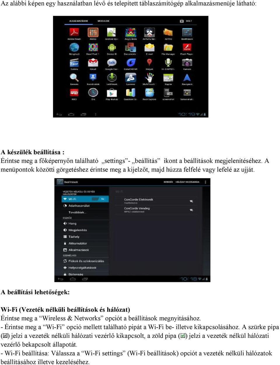 A beállítási lehetőségek: Wi-Fi (Vezeték nélküli beállítások és hálózat) Érintse meg a Wireless & Networks opciót a beállítások megnyitásához.