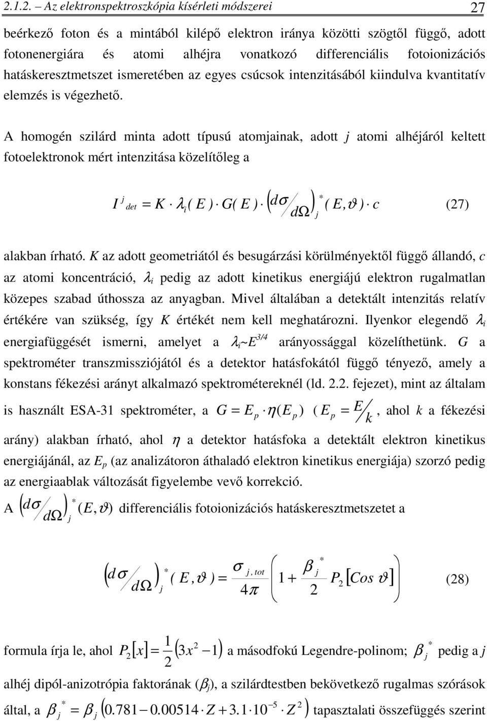 A homogén szilárd minta adott típusú atomainak, adott atomi alhéáról keltett fotoelektronok mért intenzitása közelítleg a I det ( dσ ) ( E, ) c = K λ i( E ) G( E ) ϑ (27) alakban írható.