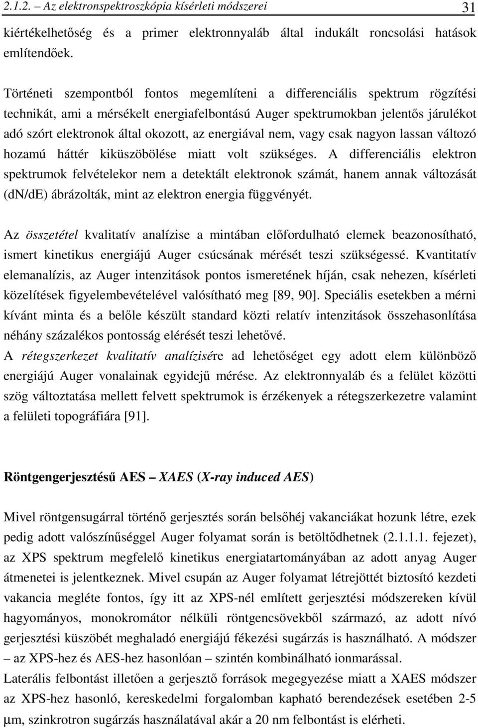 energiával nem, vagy csak nagyon lassan változó hozamú háttér kiküszöbölése miatt volt szükséges.