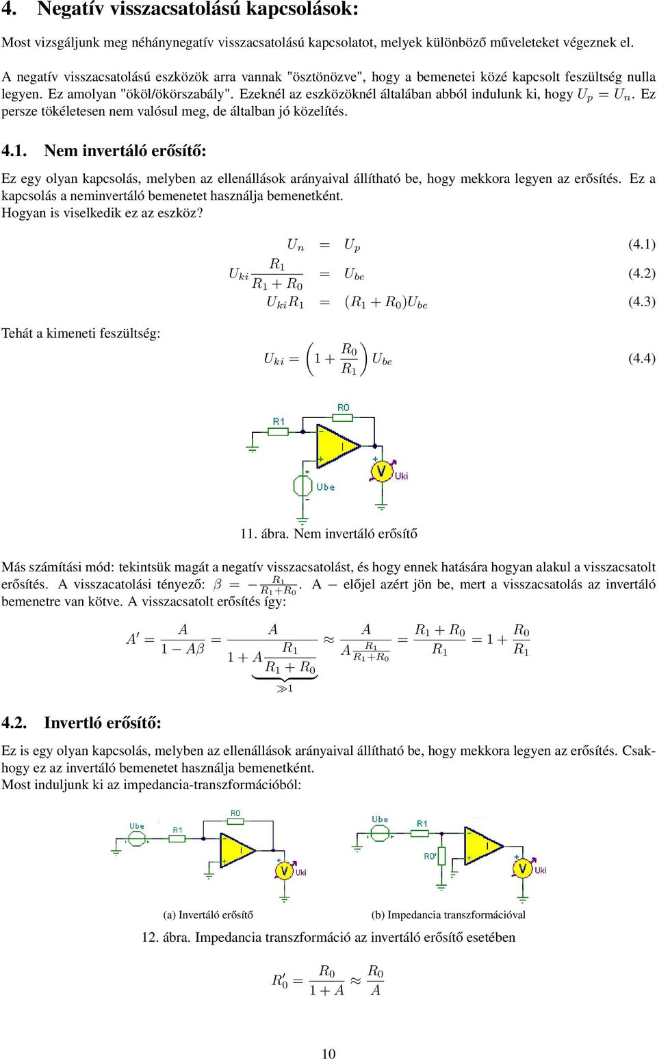 Ezeknél az eszközöknél általában abból indulunk ki, hogy U p = U n. Ez persze tökéletesen nem valósul meg, de általban jó közelítés. 4.1.