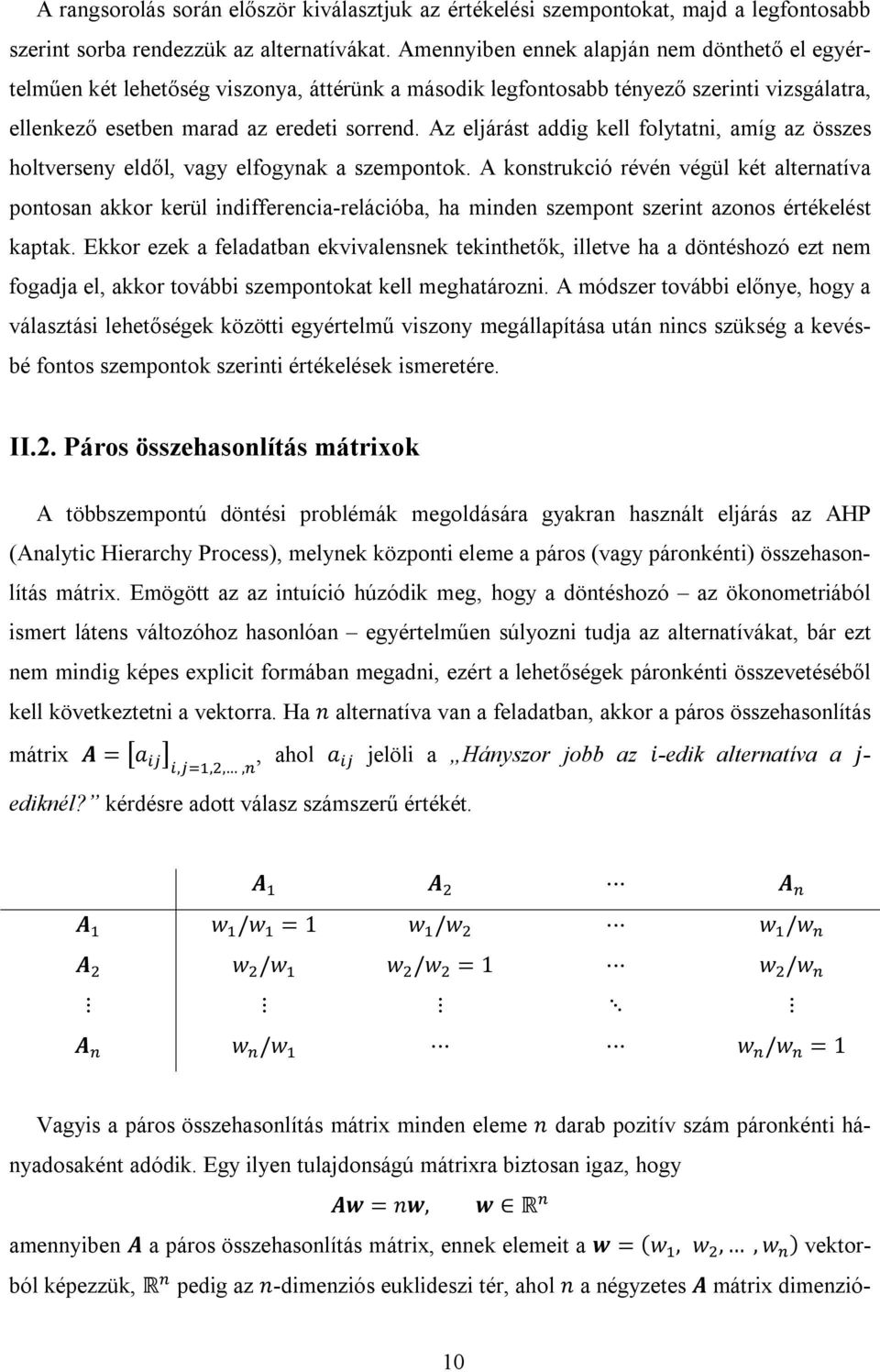 Az eljárást addig kell folytatni, amíg az összes holtverseny eldől, vagy elfogynak a szempontok.
