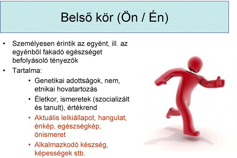 adottságok, nem, etnikai hovatartozás Életkor, ismeretek (szocializált és