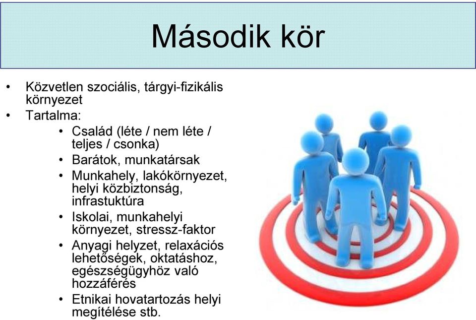 Iskolai, munkahelyi környezet, stressz-faktor Anyagi helyzet, relaxációs lehetőségek,