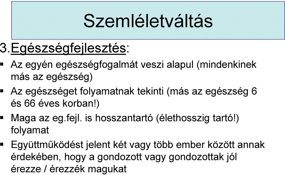 ) Maga az eg.fejl. is hosszantartó (élethosszig tartó!