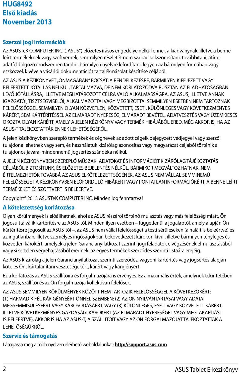 rendszerben tárolni, bármilyen nyelvre lefordítani, legyen az bármilyen formában vagy eszközzel, kivéve a vásárlói dokumentációt tartalékmásolat készítése céljából.