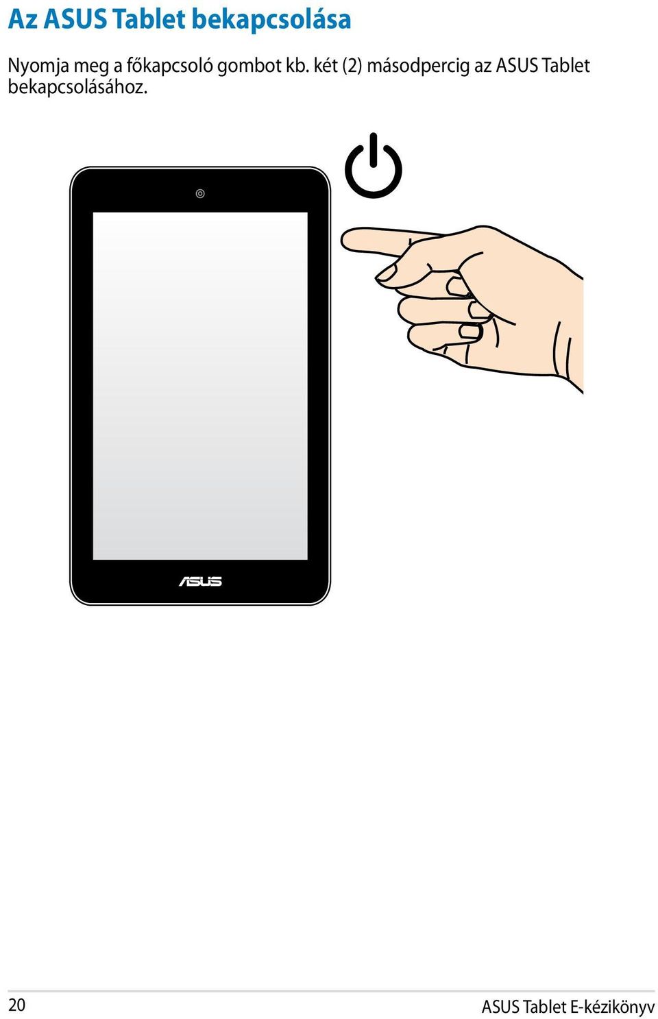 két (2) másodpercig az ASUS Tablet