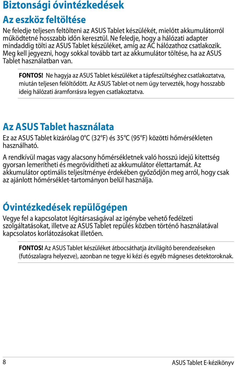 Meg kell jegyezni, hogy sokkal tovább tart az akkumulátor töltése, ha az ASUS Tablet használatban van. FONTOS!